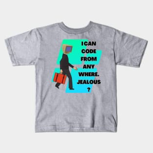 I Can Code From Any Where. Jealous? Kids T-Shirt